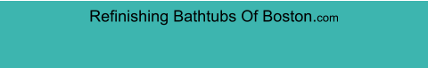 Refinishing Bathtubs Of Boston.com